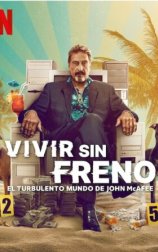 Vivir sin freno: el turbulento mundo de John McAfee