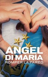 Ángel Di María: Romper la pared