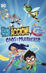 ¡Los Jóvenes Titanes en Acción! y DC Super Hero Girls: Caos en el Multiverso